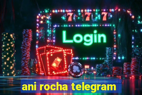 ani rocha telegram